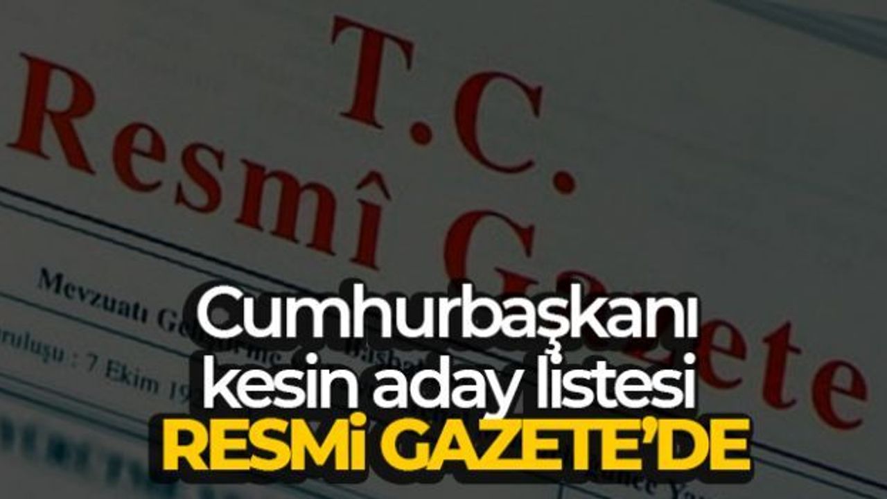 Cumhurbaşkanı kesin aday listesi Resmi Gazete'de