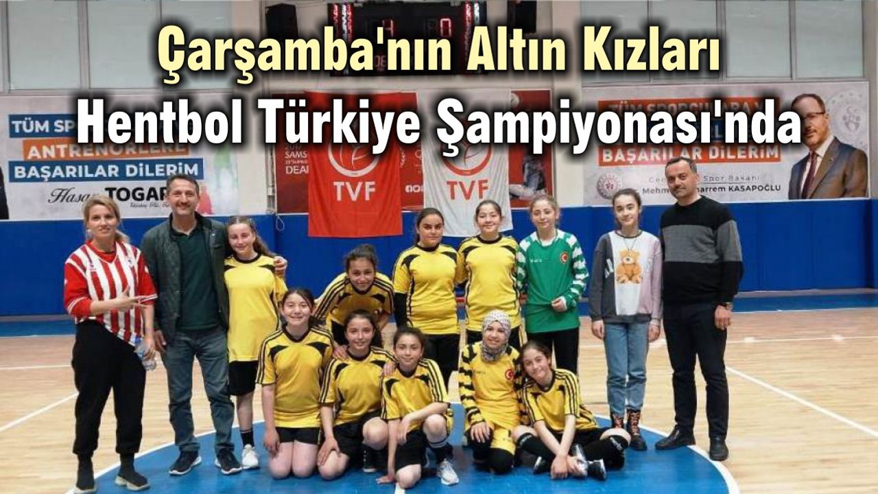 Çarşamba'nın Altın Kızları Hentbol Türkiye Şampiyonası'nda