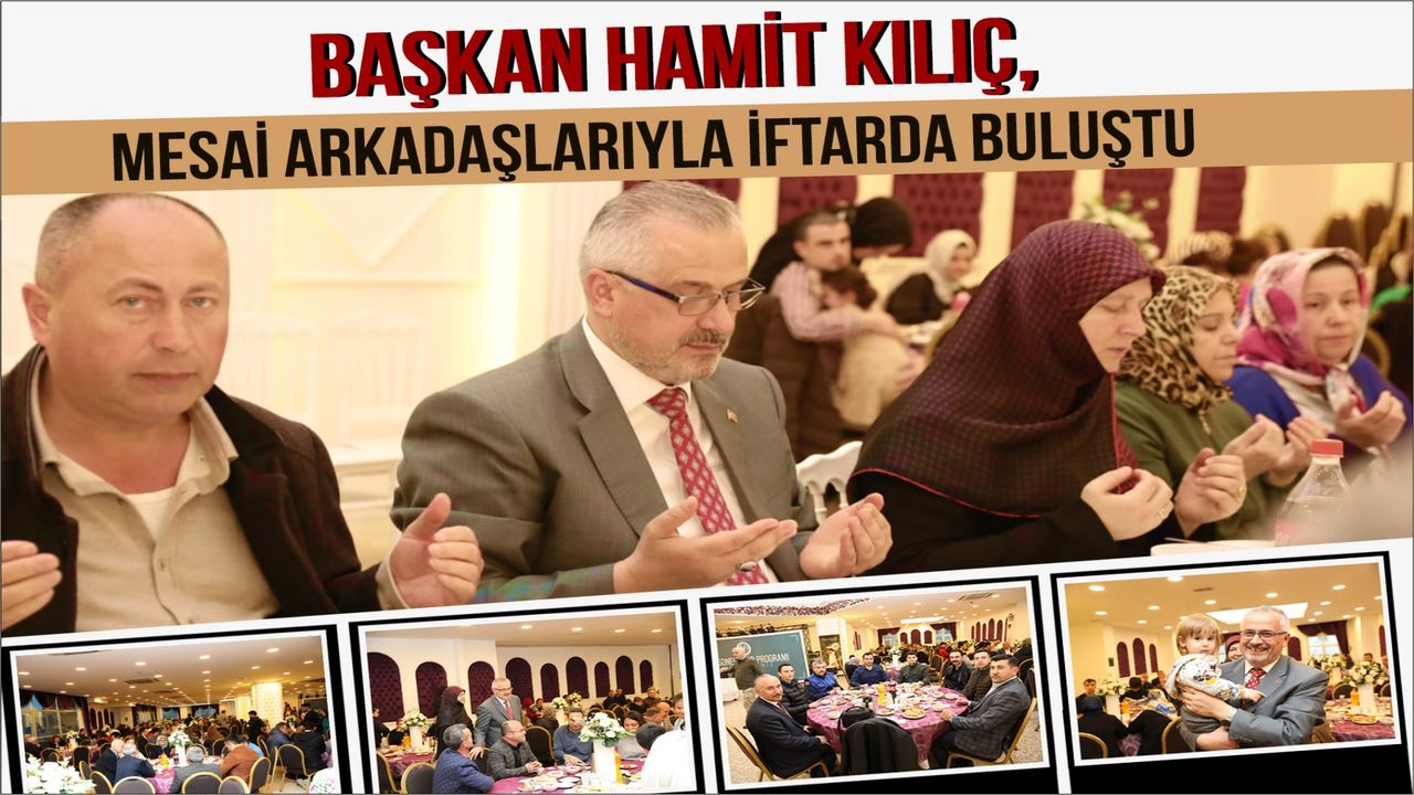 Bafra Belediye Başkanı Hamit Kılıç, iftarda mesai arkadaşlarıyla bir araya geldi.