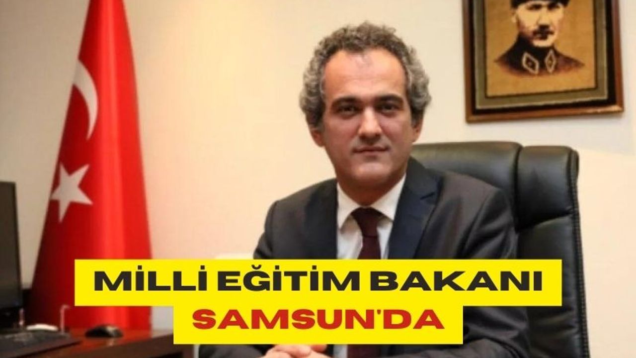 Milli Eğitim Bakanı Samsun'da