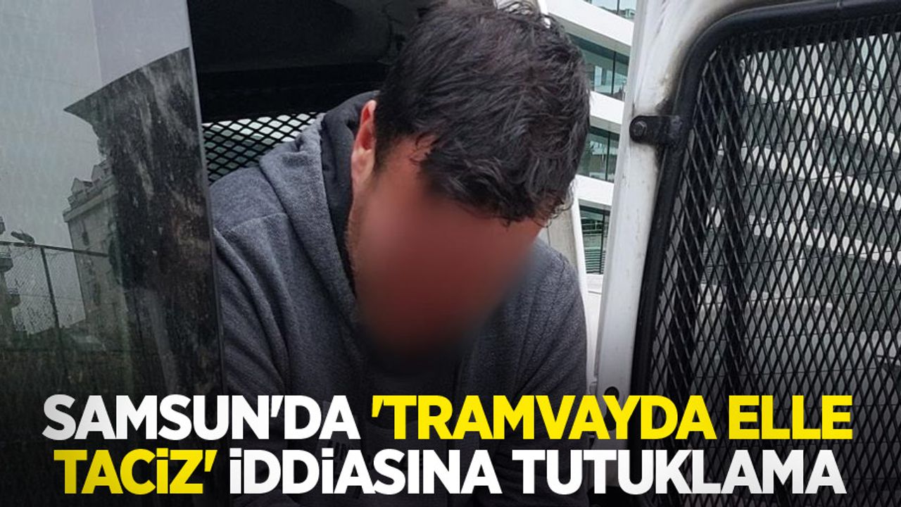 ’Tramvayda elle taciz’ iddiasına tutuklama