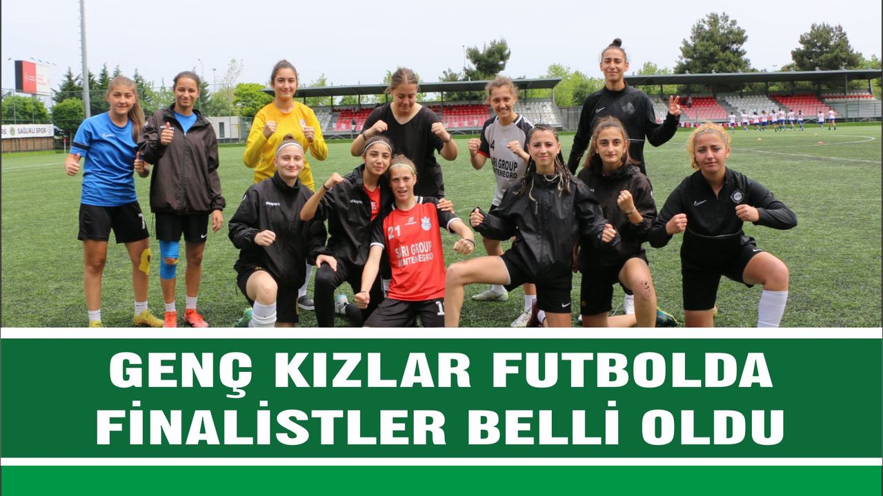 Genç Kızlar Futbolda finalistler belli oldu