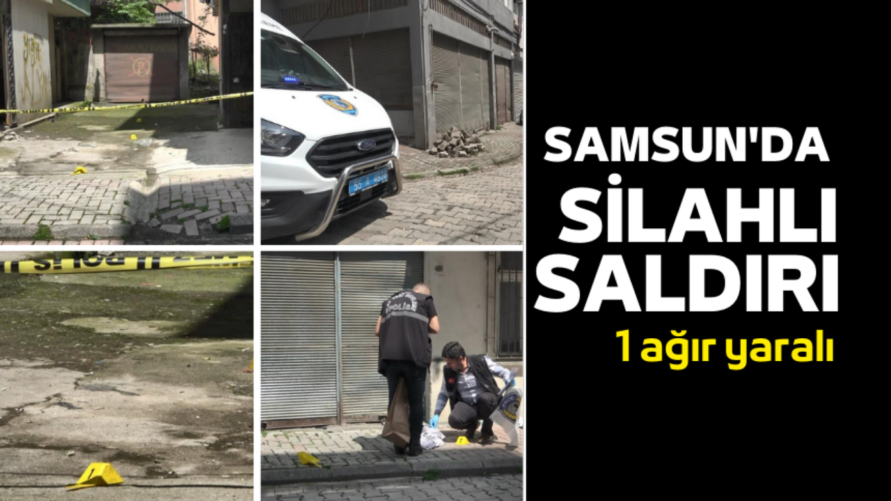 Samsun’da silahlı saldırı: 1 ağır yaralı
