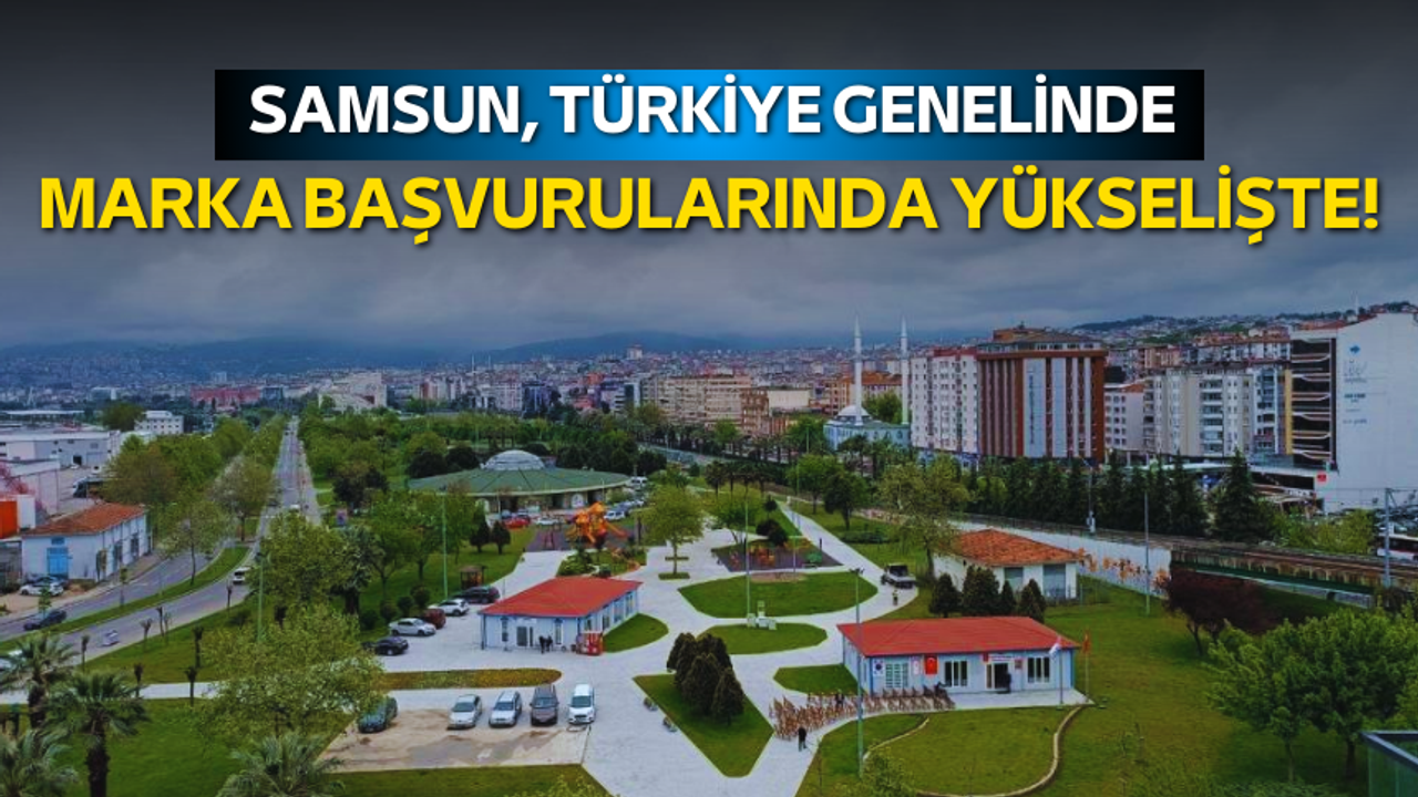 Samsun, Türkiye genelinde marka başvurularında yükselişte!