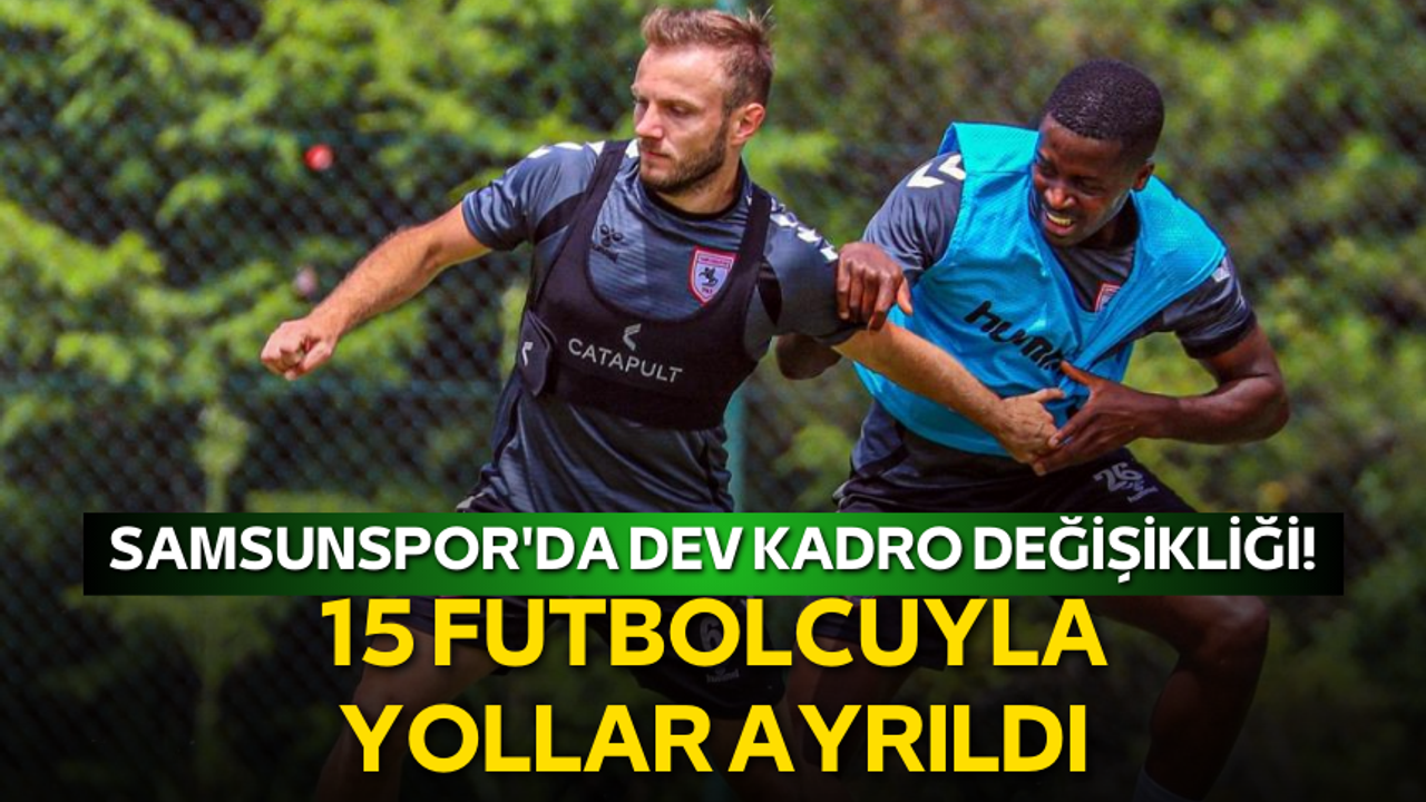 Samsunspor'da dev kadro değişikliği! 15 futbolcuyla yollar ayrıldı