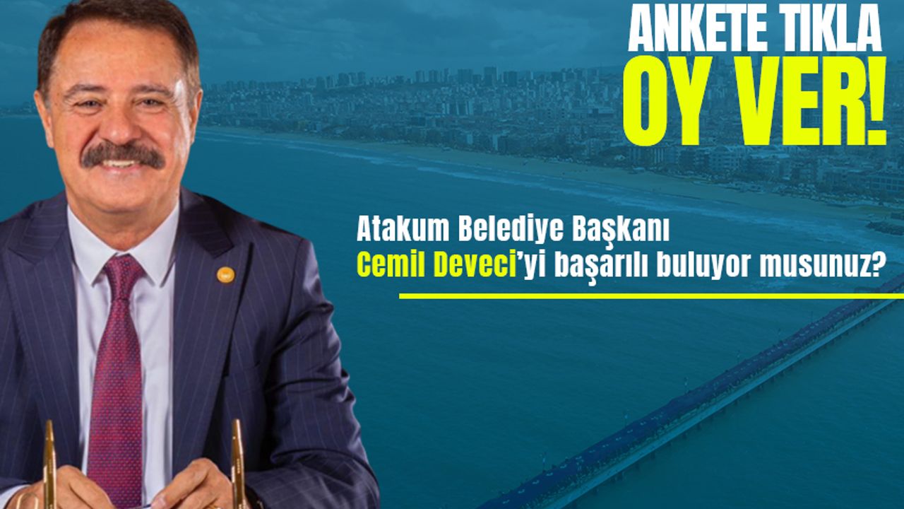 Anket: Atakum Belediye Başkanı Cemil Deveci'yi başarılı buluyor musunuz?