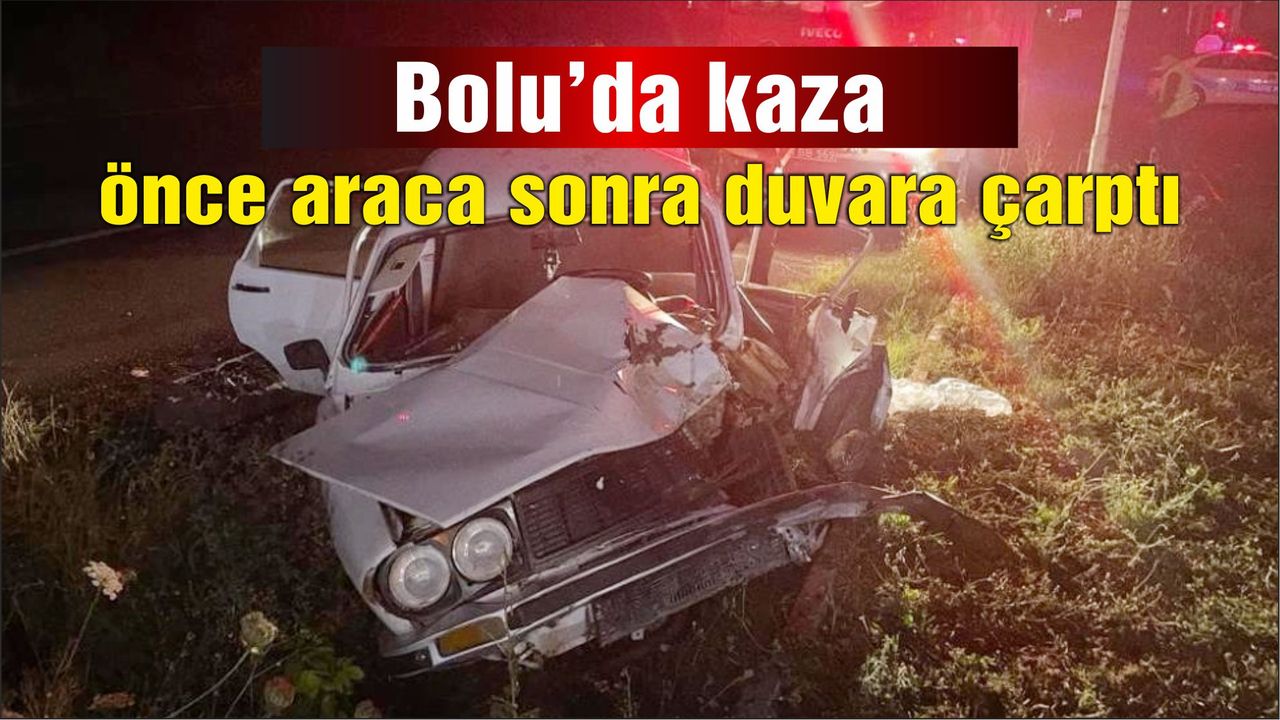 Bolu'da kaza: önce araca sonra duvara çarptı