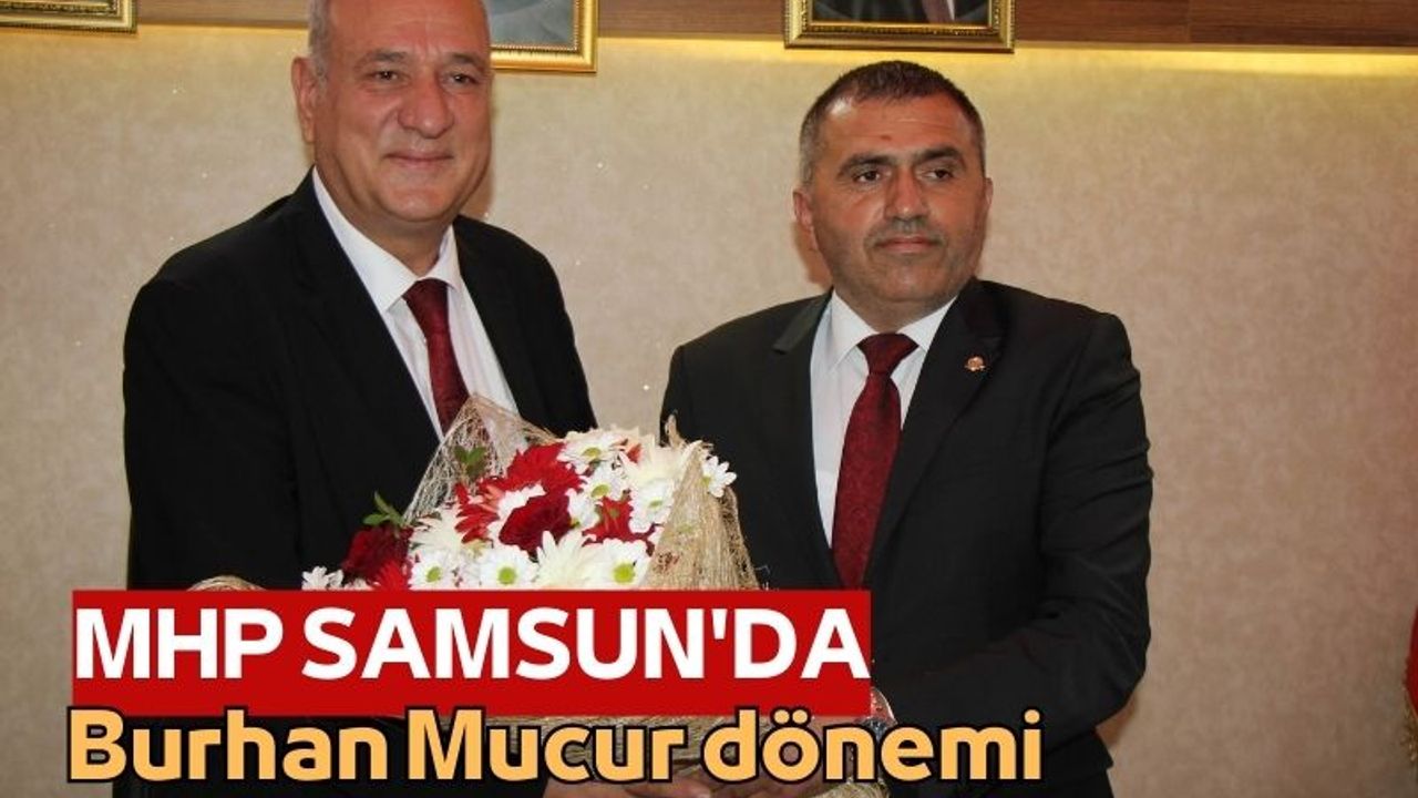 MHP Samsun'da Burhan Mucur dönemi