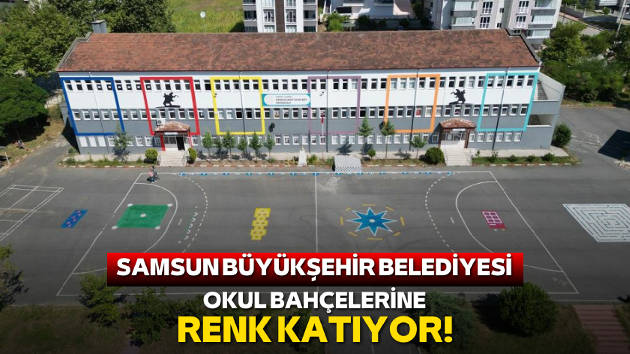 Samsun Büyükşehir Belediyesi okul bahçelerine renk katıyor!