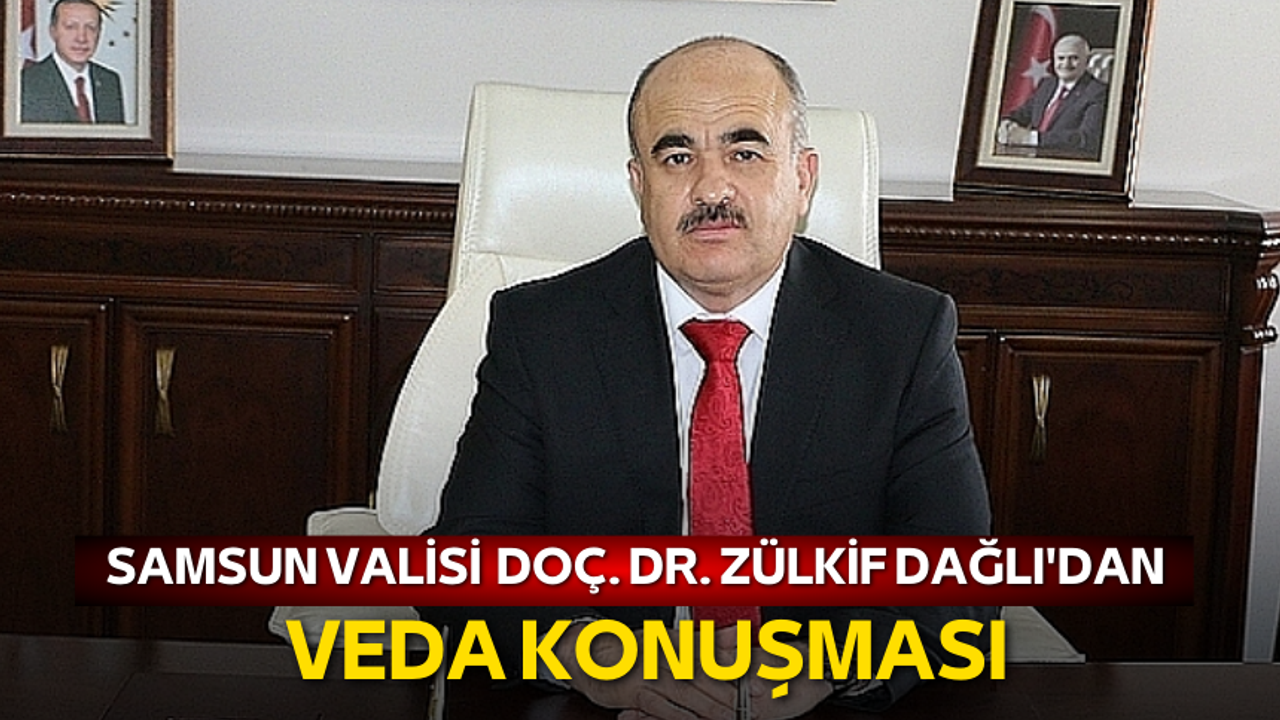 Samsun Valisi  Doç. Dr. Zülkif Dağlı'dan veda konuşması