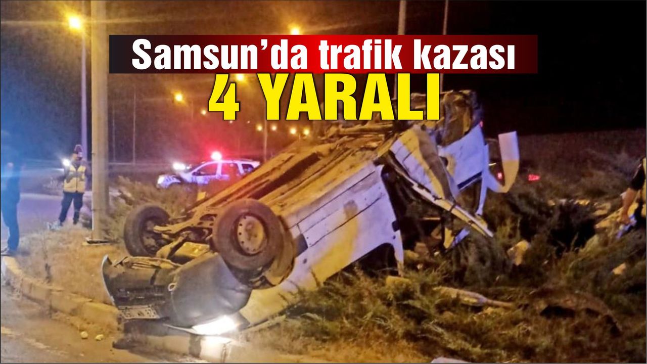 Samsun’da hafif ticari araç takla attı: 4 yaralı