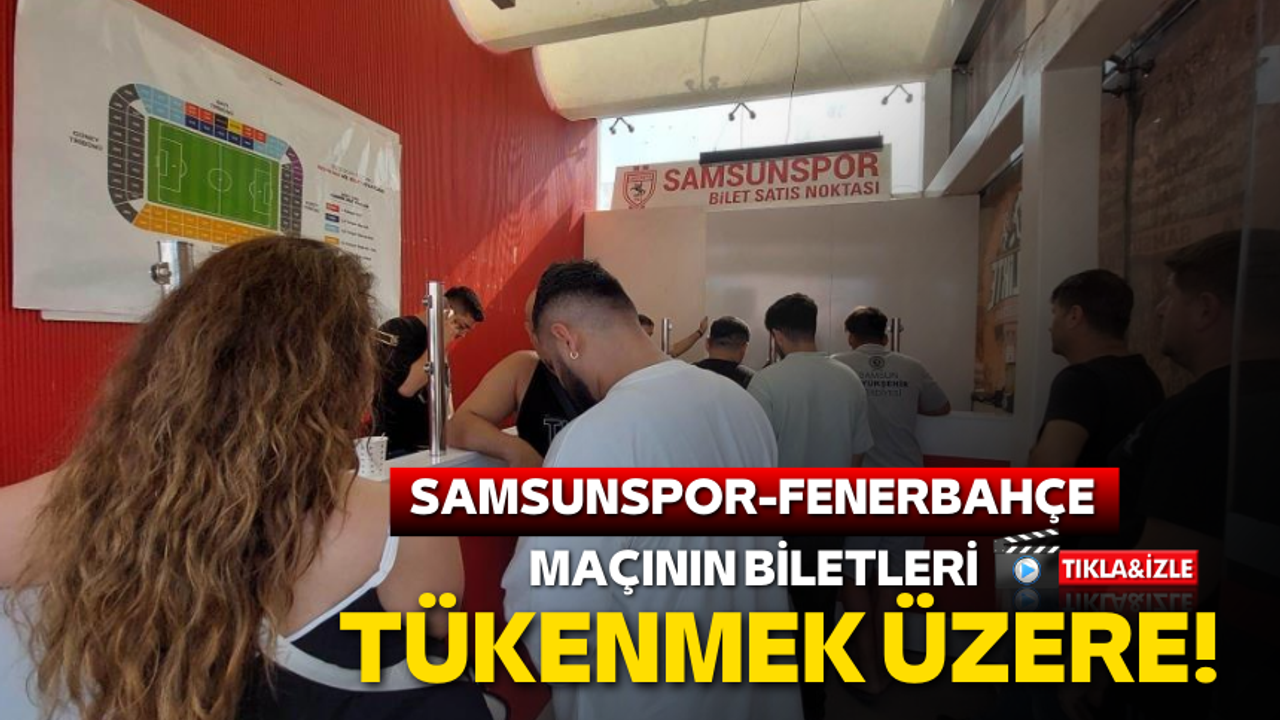 Samsunspor-Fenerbahçe maçının biletleri tükenmek üzere!