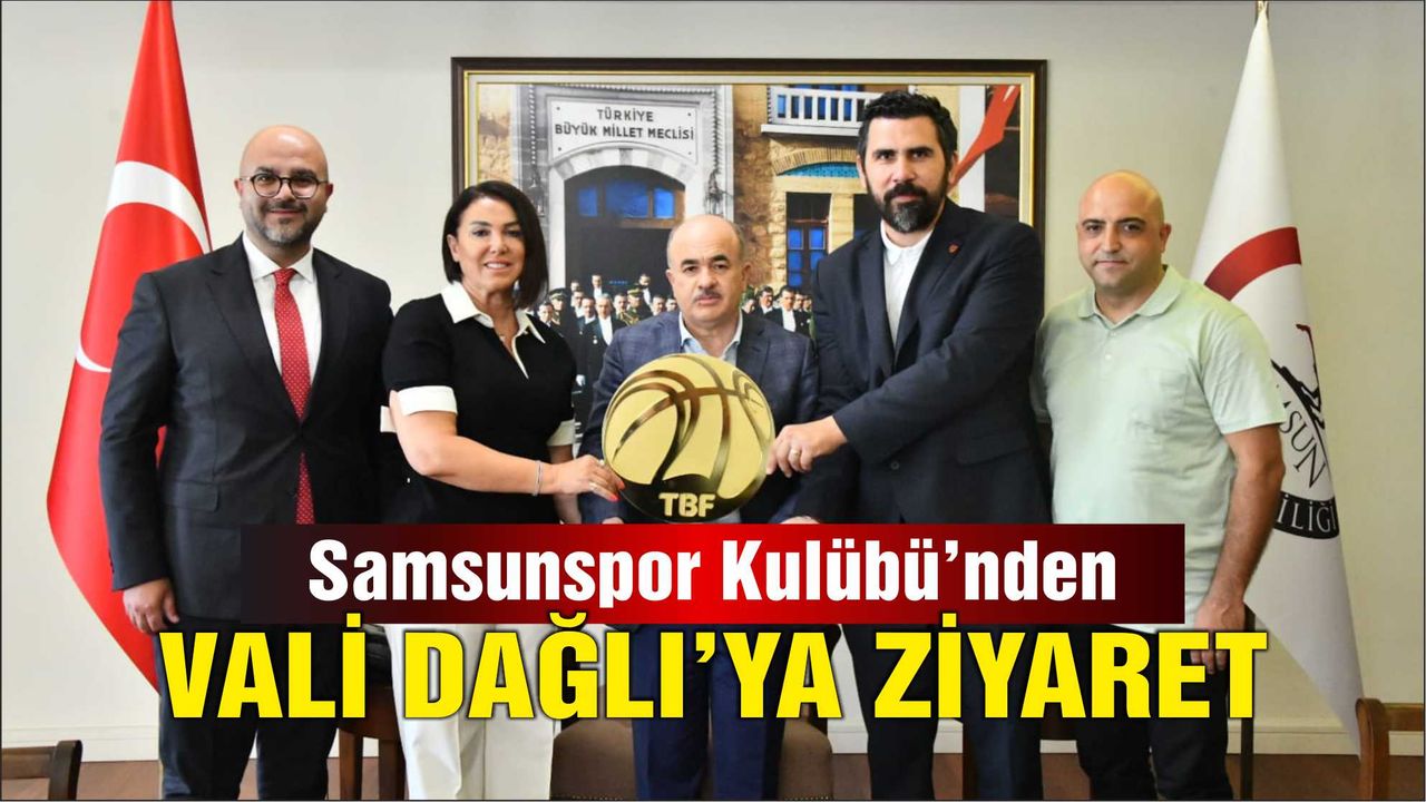 Samsunspor Kulübü'nden  Vali Dağlı'ya Ziyaret