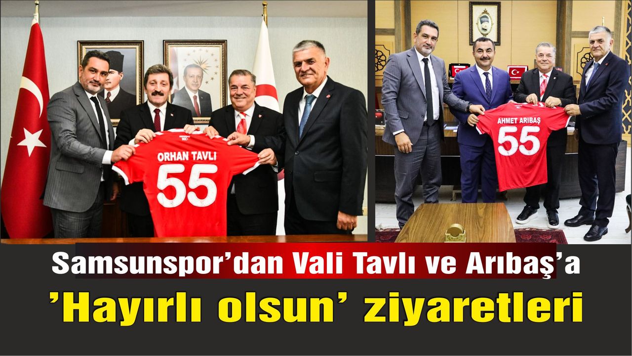 Samsunspor'dan Vali Tavlı ve Arıbaş'a 'Hayırlı olsun' ziyaretleri