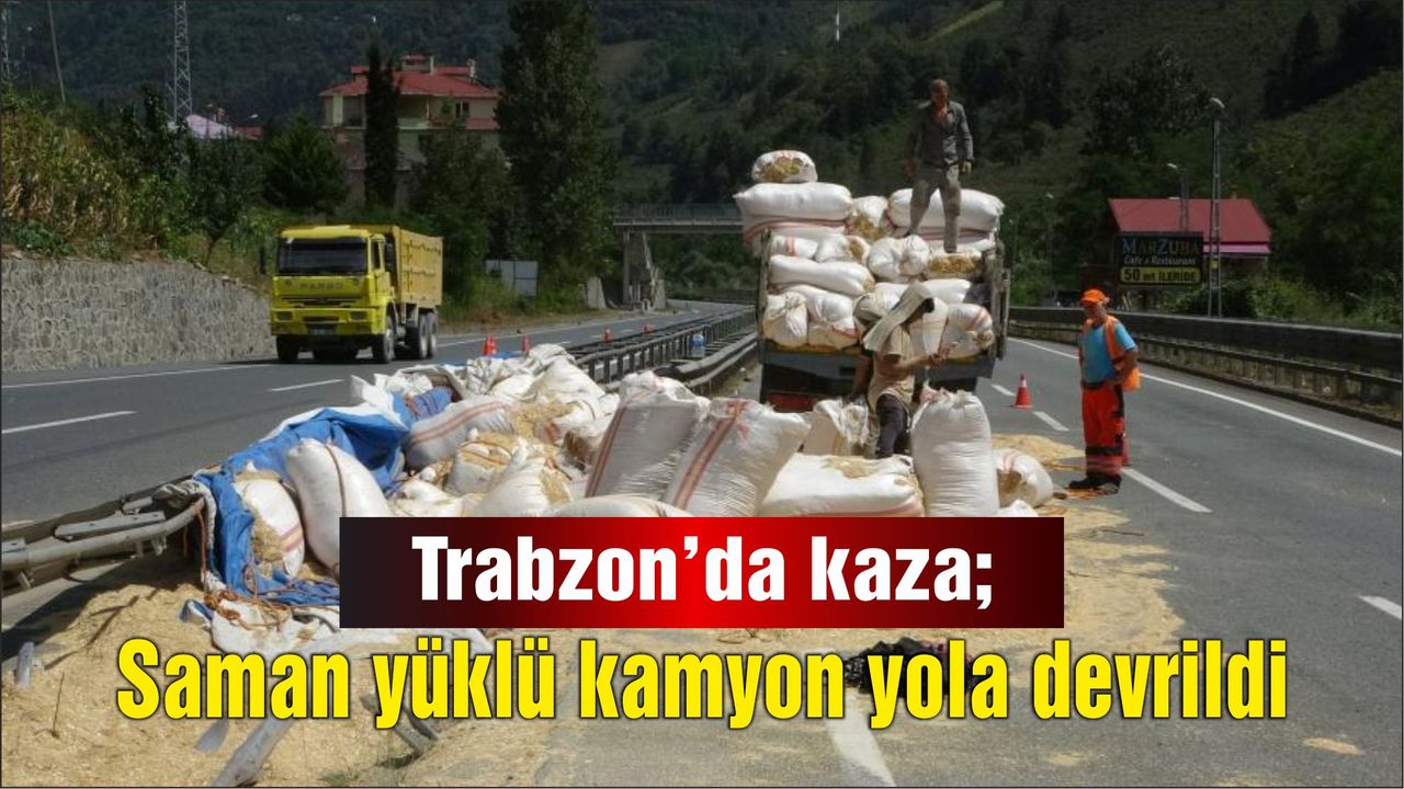 Trabzon'da kaza; Saman yüklü kamyon yola devrildi