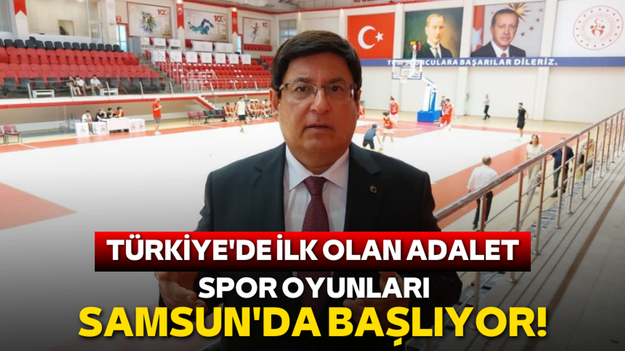 Türkiye'de ilk olan Adalet spor oyunları Samsun'da başlıyor!