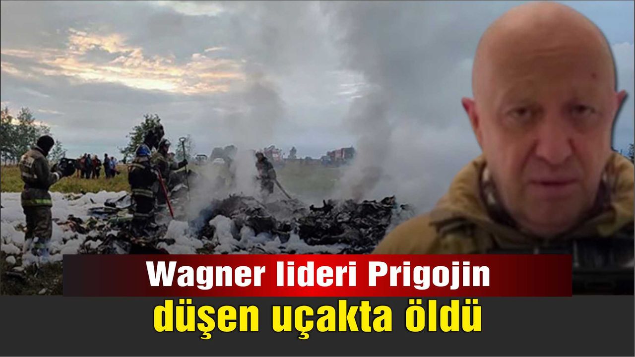 Wagner lideri Prigojin düşen uçakta öldü