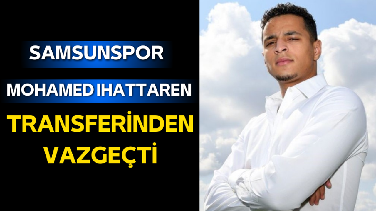 Samsunspor Mohamed Ihattaren transferinden vazgeçti!