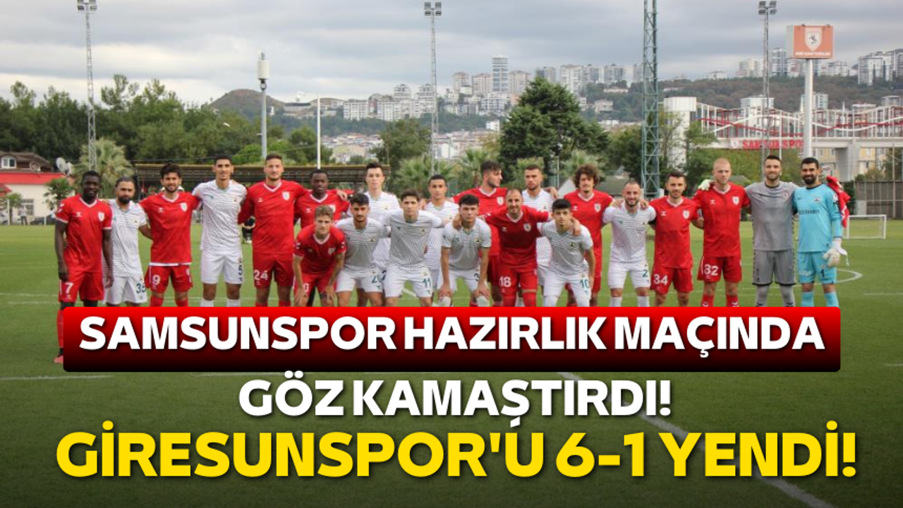 Samsunspor hazırlık maçında göz kamaştırdı! Giresunspor'u 6-1 Yendi!