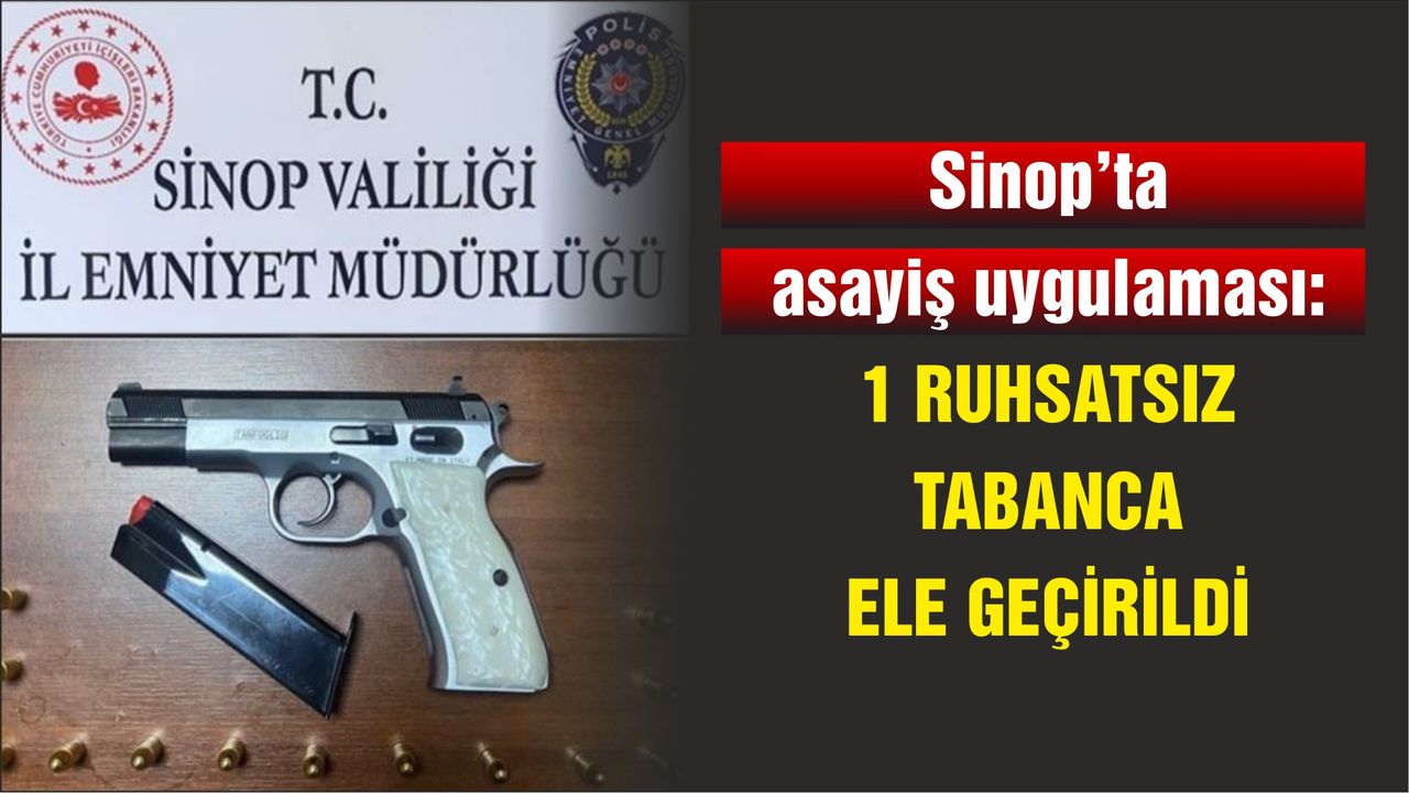 Sinop’ta asayiş uygulaması: 1 ruhsatsız tabanca ele geçirildi
