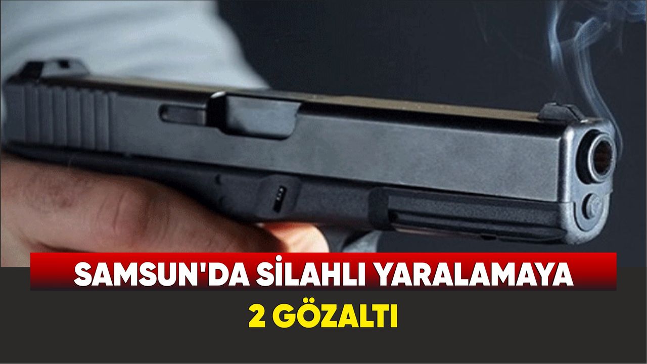 Samsun'da silahlı yaralamaya 2 gözaltı