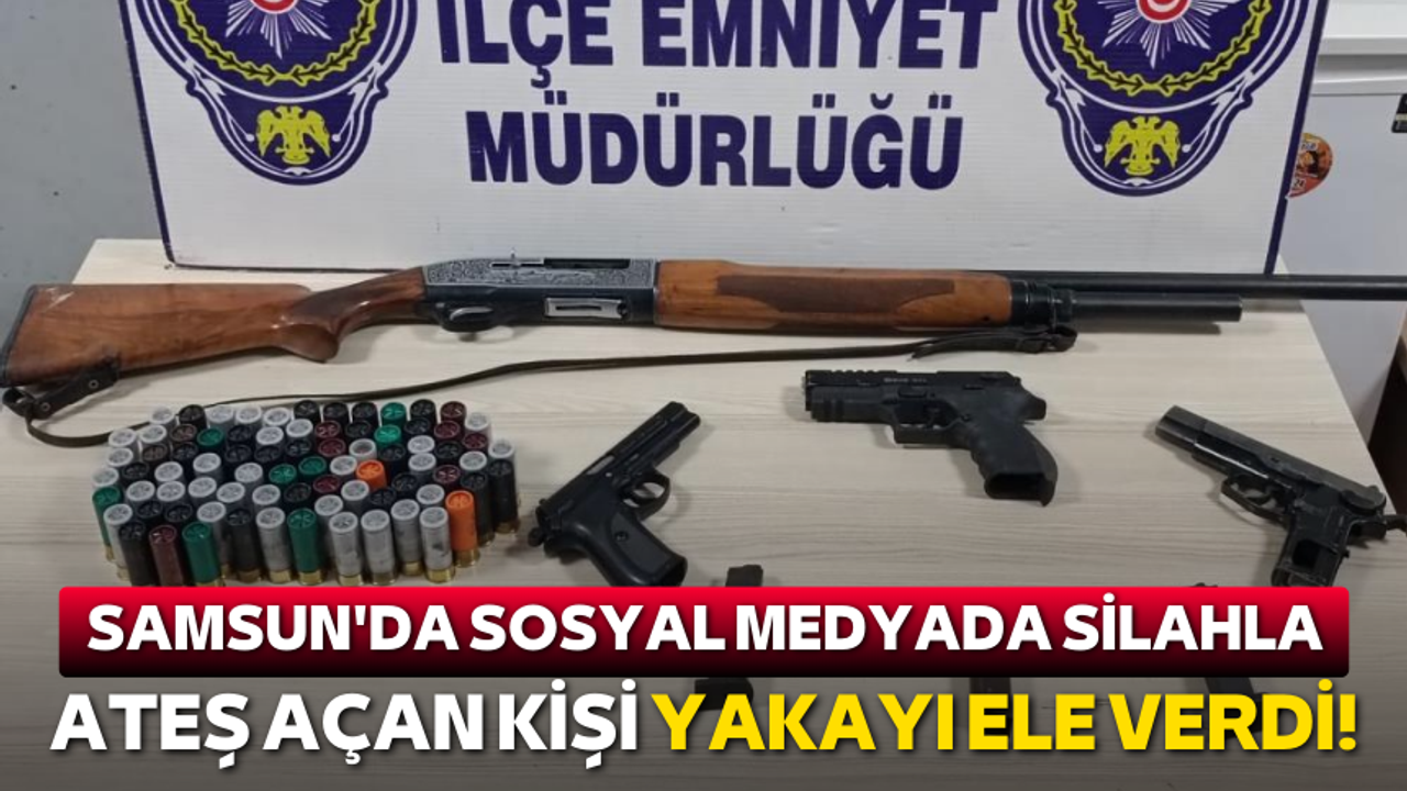 Samsun'da sosyal medyada silahla ateş açan kişi yakayı ele verdi