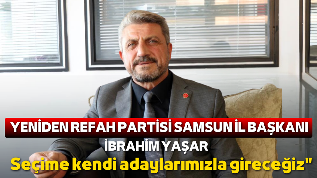 Yeniden Refah Partisi Samsun'da yerel seçimlere kendi adaylarıyla girecek