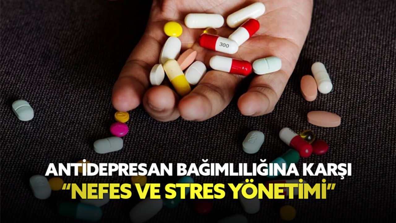 Antidepresan bağımlılığına karşı  “Nefes ve Stres Yönetimi”