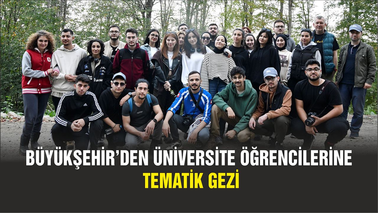 Büyükşehir’den üniversite öğrencilerine tematik gezi