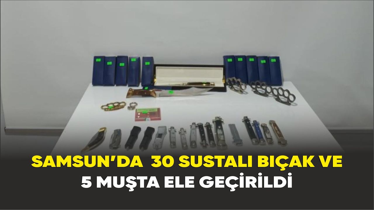 Samsun’da  30 sustalı bıçak ve 5 muşta ele geçirildi