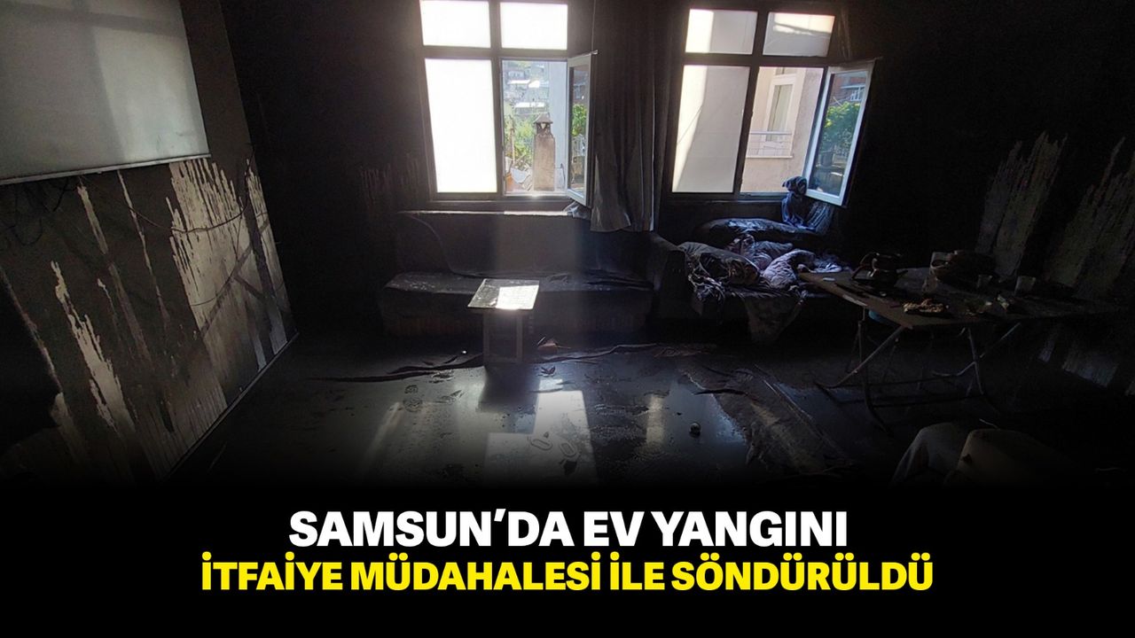 Samsun’da ev yangını itfaiye müdahalesi ile söndürüldü