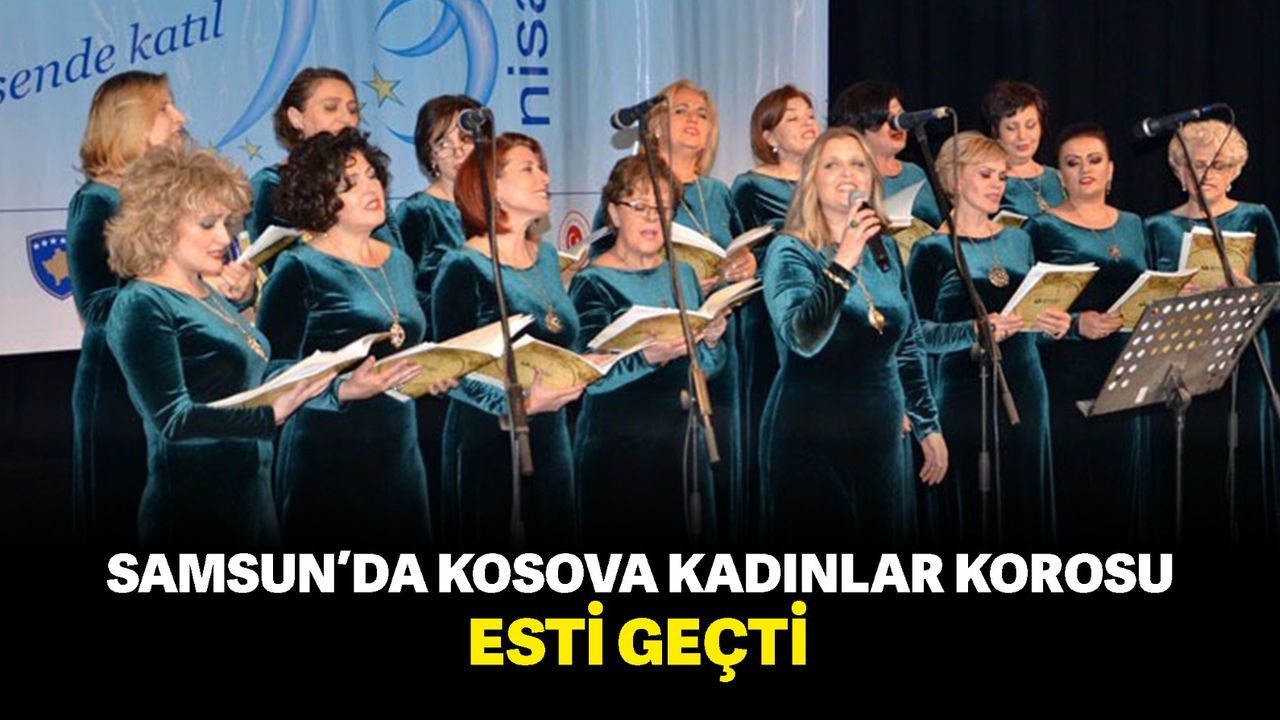 Samsun'da Kosova Kadınlar Korosu esti geçti