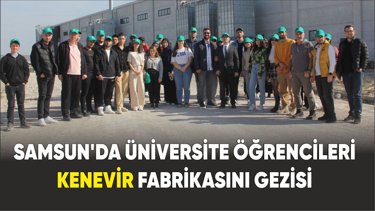 Samsun'da Üniversite öğrencileri kenevir fabrikasını gezisi