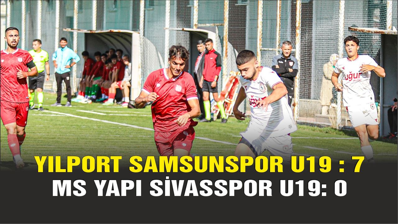 Yılport Samsunspor U19 :7 - EMS YAPI Sivasspor U19 :0