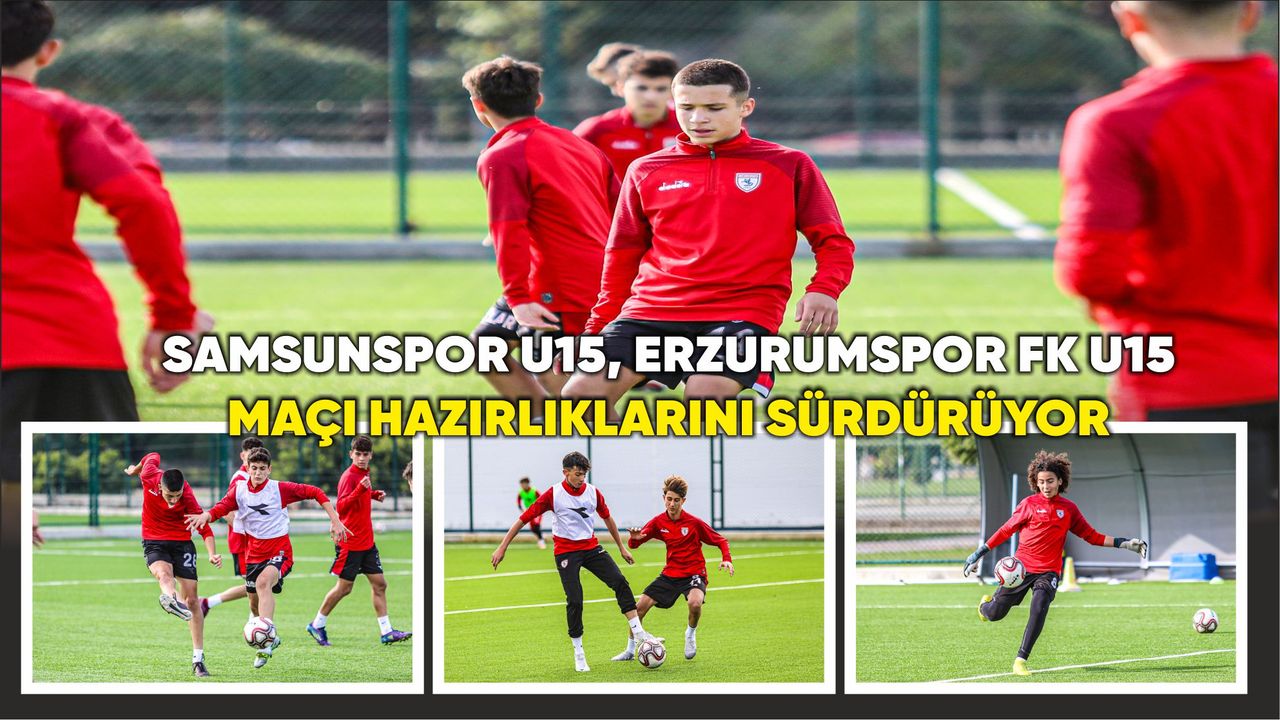 Samsunspor U15,  Erzurumspor FK U15, Hazırlıklarını Sürdürüyor