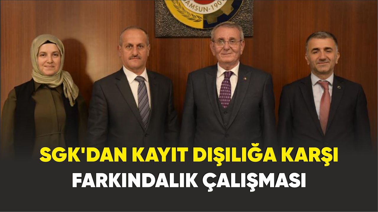 Samsun'da SGK’dan kayıt dışılığa karşı farkındalık çalışması