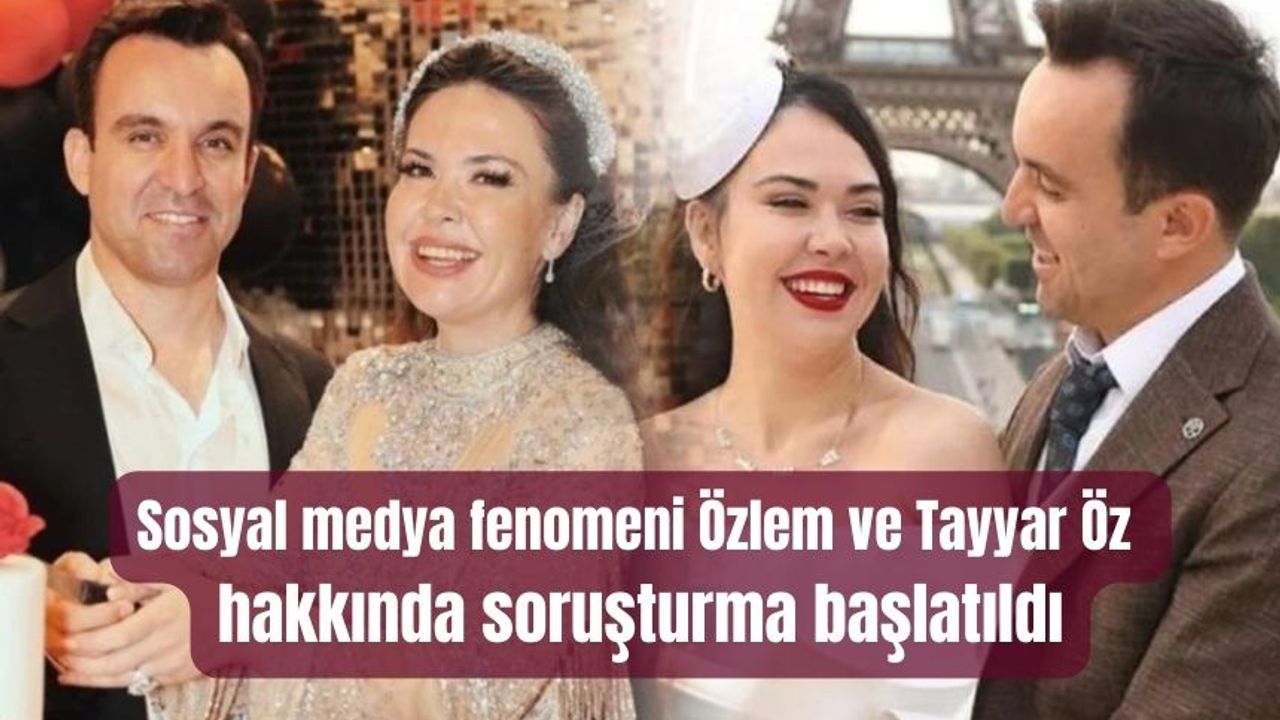 Sosyal medya fenomeni Özlem ve Tayyar Öz hakkında soruşturma başlatıldı