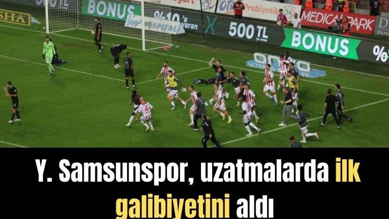 Y. Samsunspor, uzatmalarda ilk galibiyetini aldı