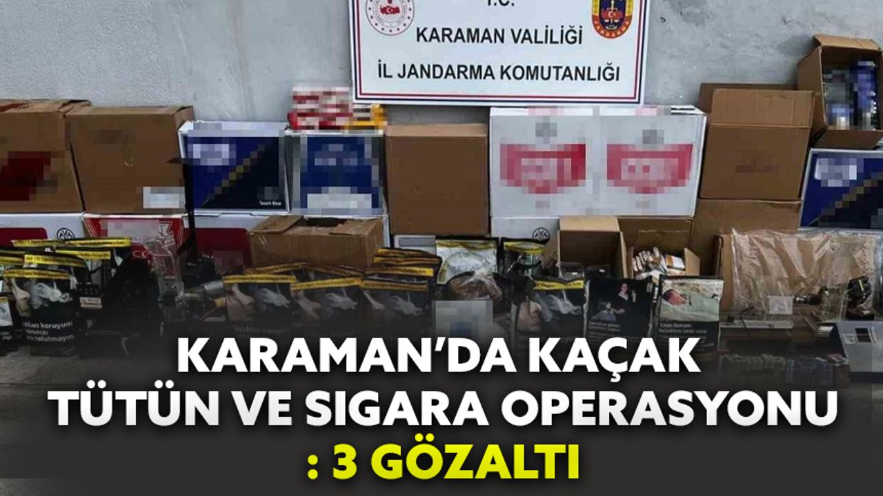 Karaman’da Kaçak Tütün Ve Sigara Operasyonu: 3 Gözaltı
