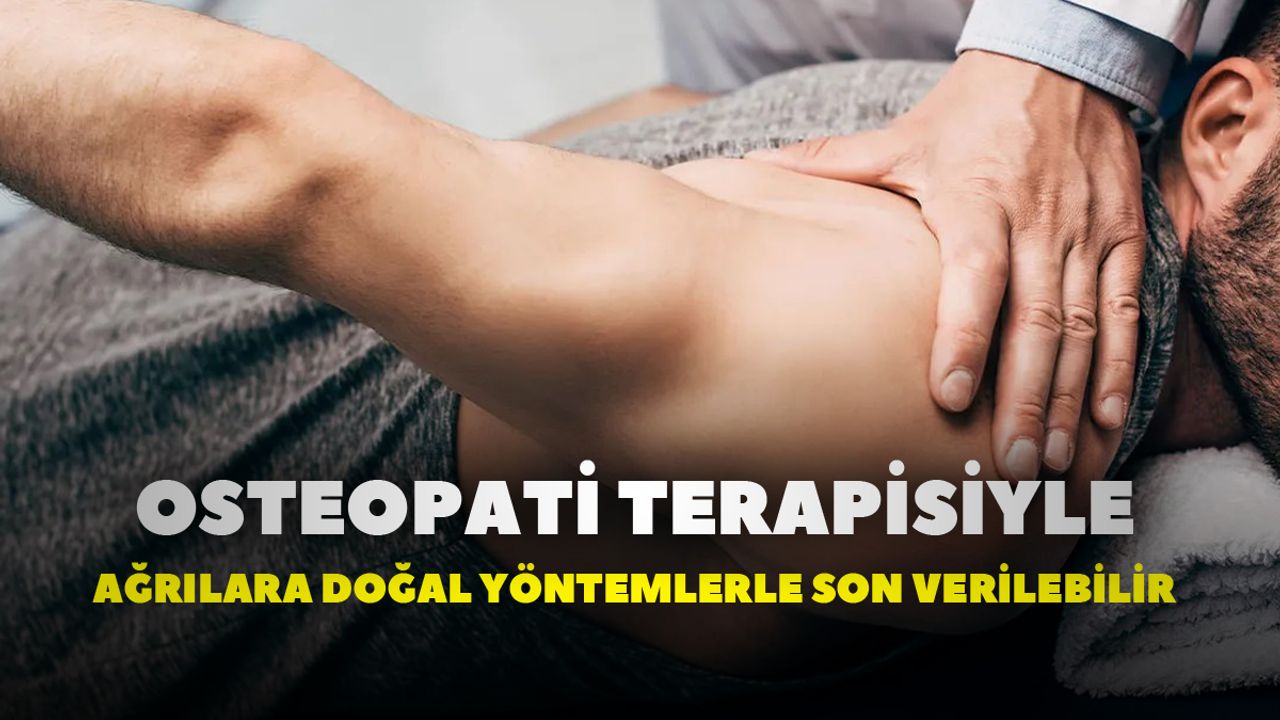Osteopati terapisiyle ağrılara doğal yöntemlerle son verilebilir