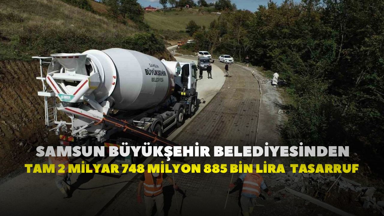 Samsun Büyükşehir Belediyesinden tam 2 milyar 748 milyon 885 bin lira  tasarruf
