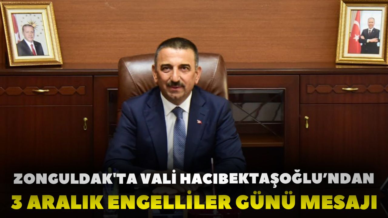 Zonguldak'ta Vali Hacıbektaşoğlu’ndan 3 Aralık Engelliler Günü Mesajı