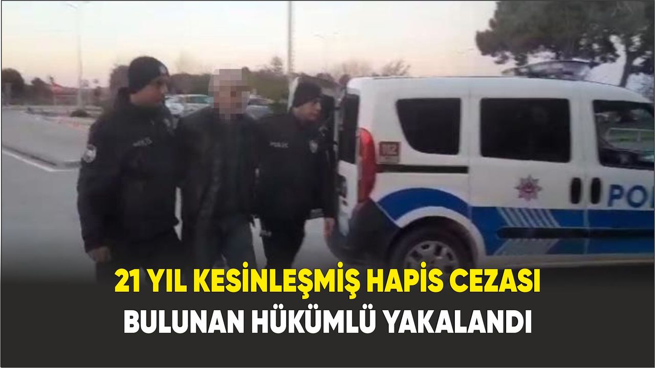 Samsun'da 21 yıl kesinleşmiş hapis cezası bulunan hükümlü yakalandı