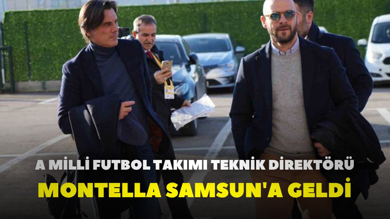 A Milli Futbol Takımı Teknik Direktörü Montella Samsun'a Geldi