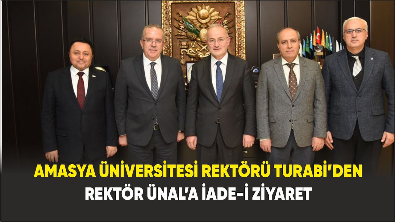 Amasya Üniversitesi Rektörü Turabi’den Rektör Ünal’a İade-i Ziyaret