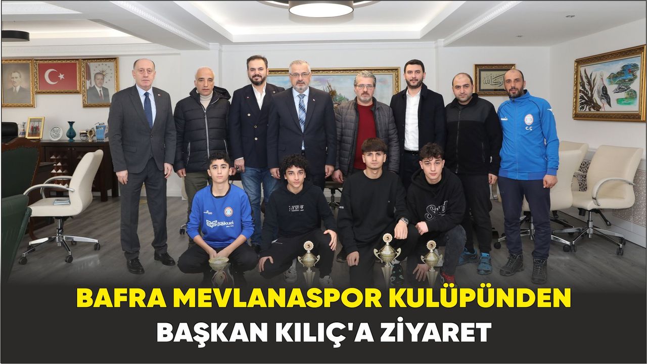 Bafra Mevlanaspor Kulüpünden Başkan Kılıç'a Ziyaret