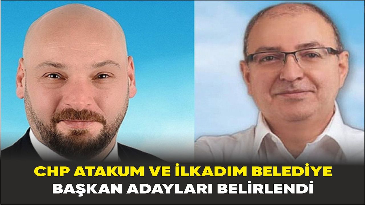 CHP Atakum ve İlkadım Belediye Başkan Adayları Belirlendi