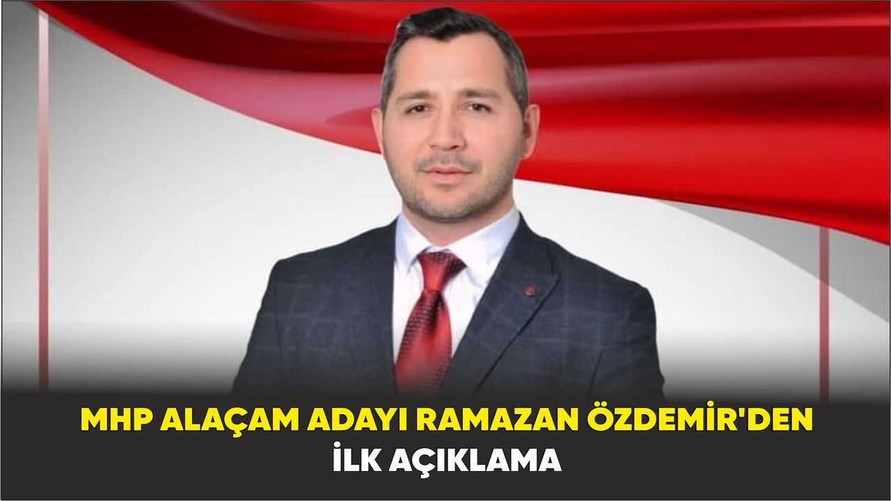 MHP Alaçam Adayı Ramazan Özdemir'den ilk açıklama