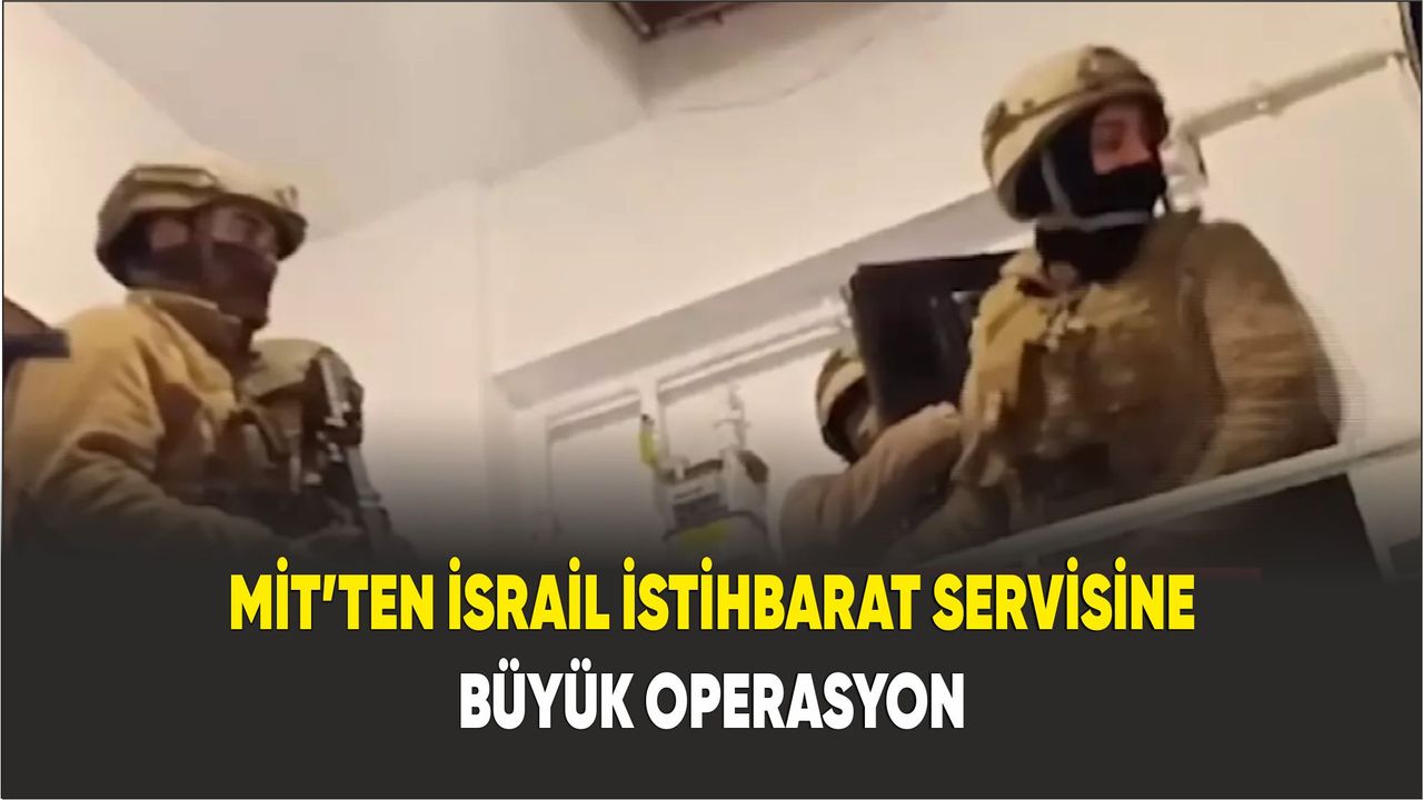 MİT’ten İsrail İstihbarat Servisine büyük operasyon