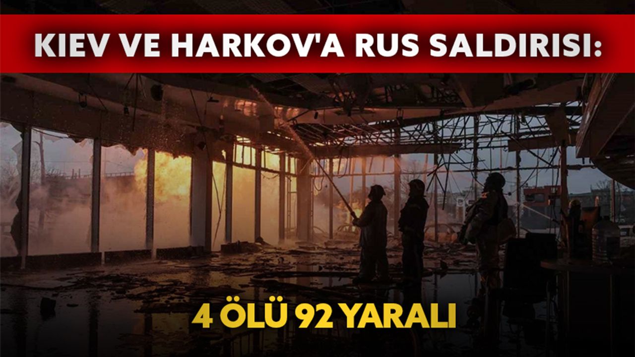 Kiev ve Harkov'a Rus Saldırısı: 4 Ölü 92 Yaralı